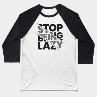 stop being lazy typography design Baseball T-Shirt